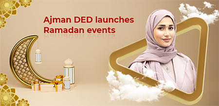 Ajman DED launches Ramadan events. To draw the smile of the innovative economy in the Happy Ajman